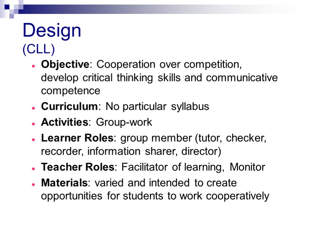 Design (CLL) Objective: Cooperation over competition, develop critical thinking skills and communicative competence Curriculum: